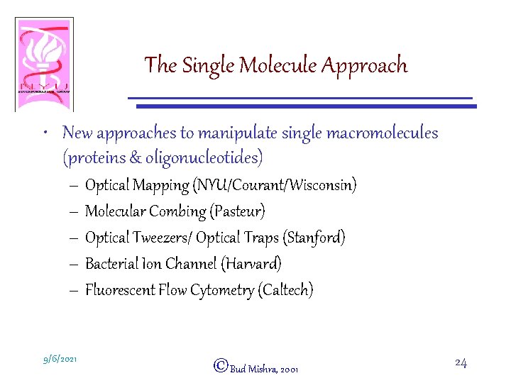 The Single Molecule Approach • New approaches to manipulate single macromolecules (proteins & oligonucleotides)
