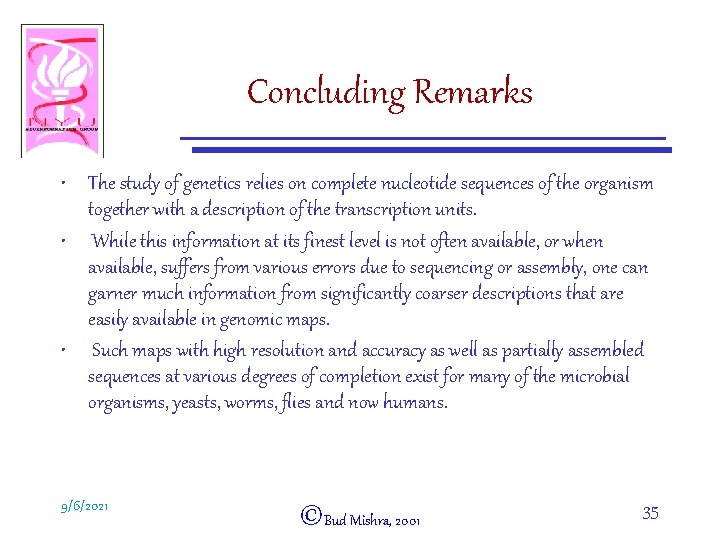 Concluding Remarks • The study of genetics relies on complete nucleotide sequences of the