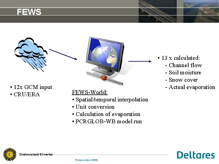 FEWS • 12 x GCM input • CRU/ERA FEWS-World: • Spatial/temporal interpolation • Unit