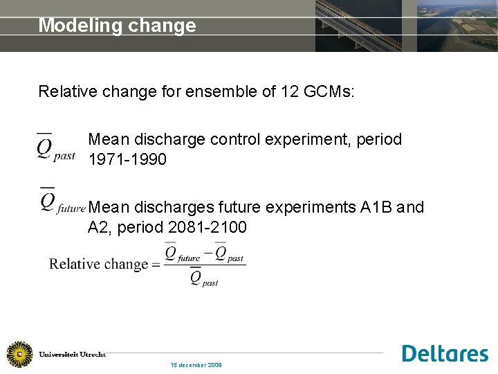 Modeling change Relative change for ensemble of 12 GCMs: Mean discharge control experiment, period
