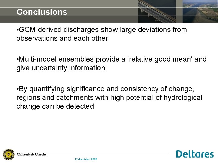 Conclusions • GCM derived discharges show large deviations from observations and each other •