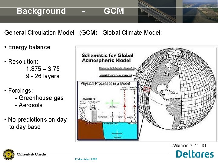 Background - GCM General Circulation Model (GCM) Global Climate Model: • Energy balance •