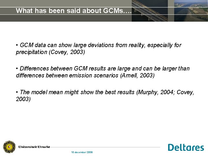 What has been said about GCMs…. • GCM data can show large deviations from
