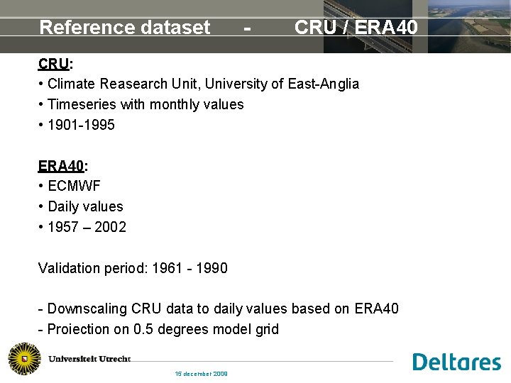 Reference dataset - CRU / ERA 40 CRU: • Climate Reasearch Unit, University of