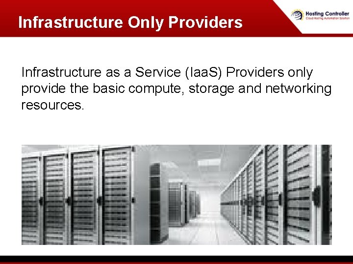 Infrastructure Only Providers Infrastructure as a Service (Iaa. S) Providers only provide the basic