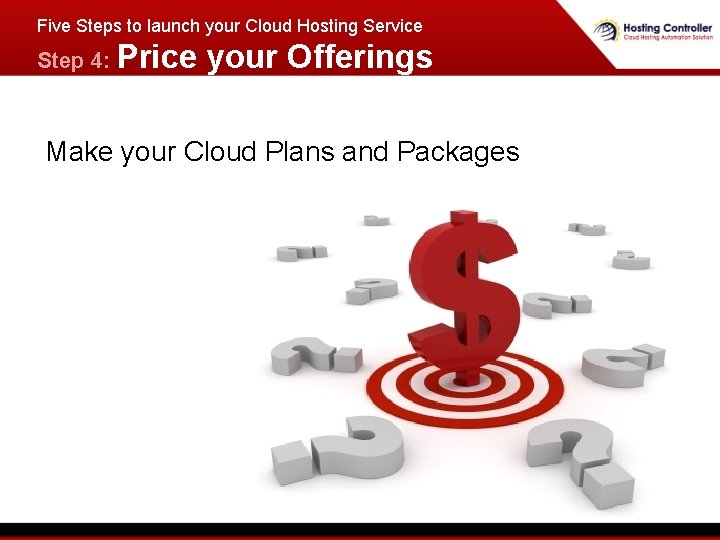 Five Steps to launch your Cloud Hosting Service Step 4: Price your Offerings Make