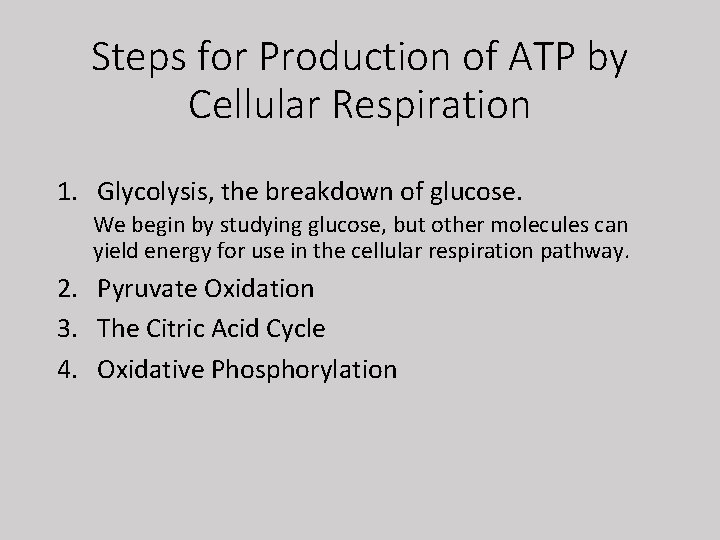 Steps for Production of ATP by Cellular Respiration 1. Glycolysis, the breakdown of glucose.