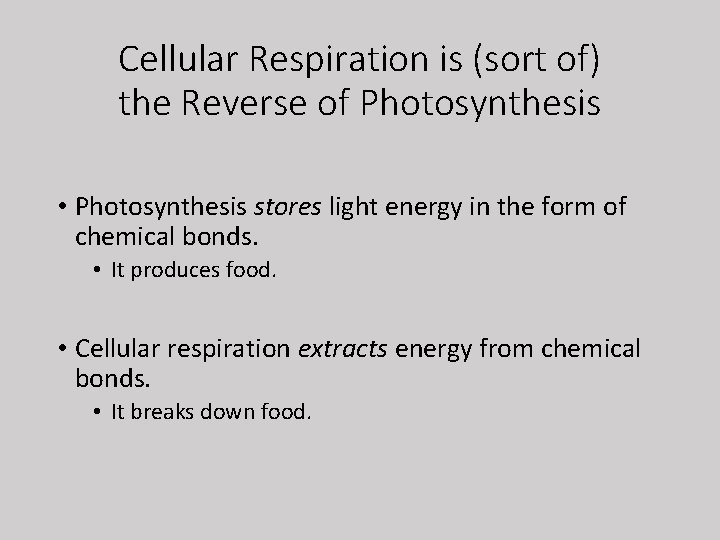 Cellular Respiration is (sort of) the Reverse of Photosynthesis • Photosynthesis stores light energy
