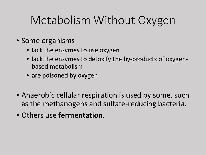 Metabolism Without Oxygen • Some organisms • lack the enzymes to use oxygen •