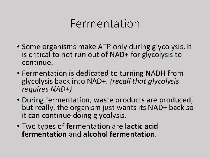 Fermentation • Some organisms make ATP only during glycolysis. It is critical to not
