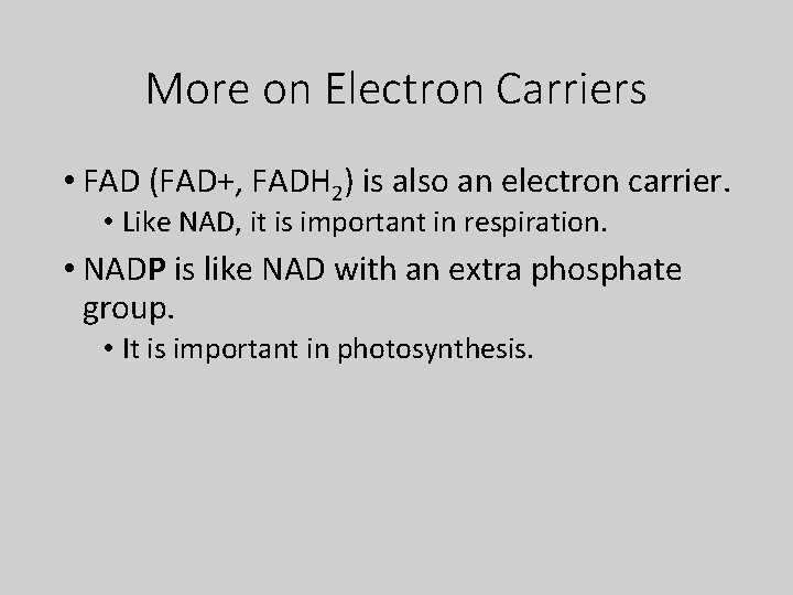 More on Electron Carriers • FAD (FAD+, FADH 2) is also an electron carrier.
