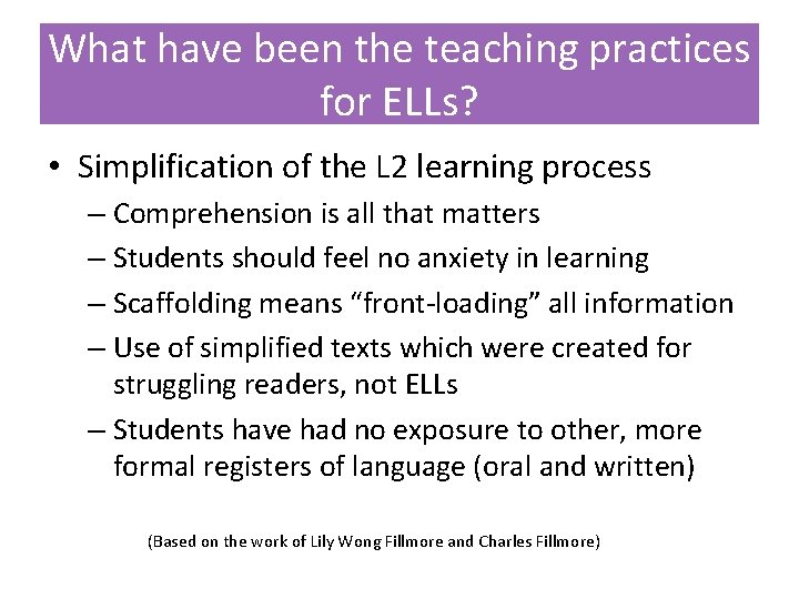What have been the teaching practices for ELLs? • Simplification of the L 2 What have been the teaching practices for ELLs? • Simplification of the L 2