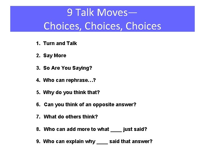 9 Talk Moves— Choices, Choices 1. Turn and Talk 2. Say More 3. So