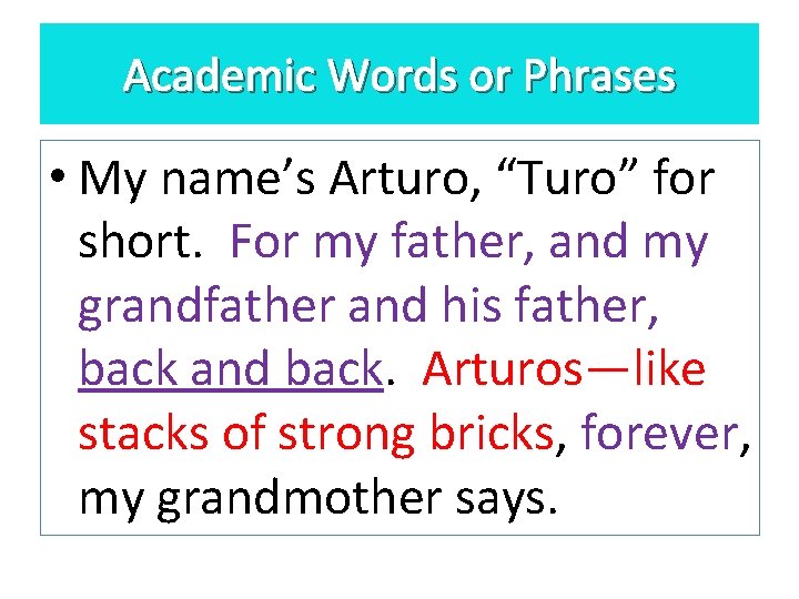 Academic Words or Phrases • My name’s Arturo, “Turo” for short. For my father,