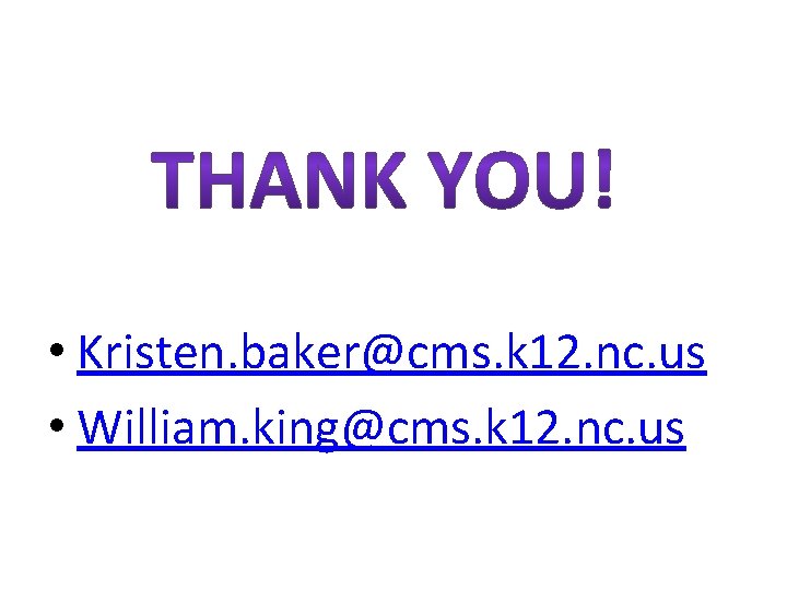 • Kristen. baker@cms. k 12. nc. us • William. king@cms. k 12. nc. • Kristen. baker@cms. k 12. nc. us • William. king@cms. k 12. nc.