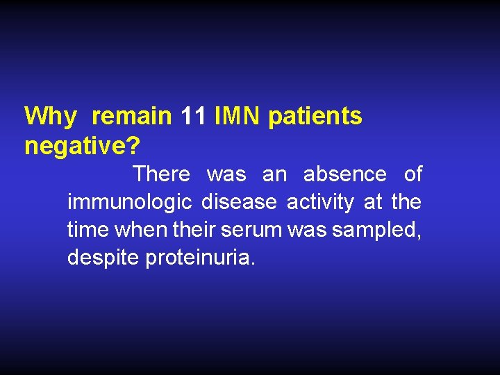Why remain 11 IMN patients negative? There was an absence of immunologic disease activity