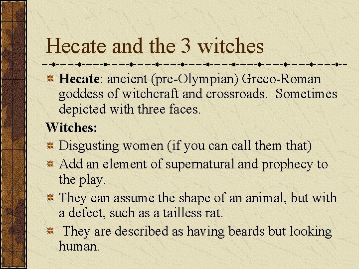 Hecate and the 3 witches Hecate: ancient (pre-Olympian) Greco-Roman goddess of witchcraft and crossroads.