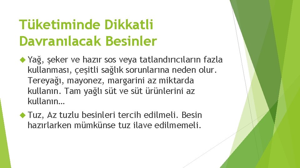 Tüketiminde Dikkatli Davranılacak Besinler Yağ, şeker ve hazır sos veya tatlandırıcıların fazla kullanması, çeşitli