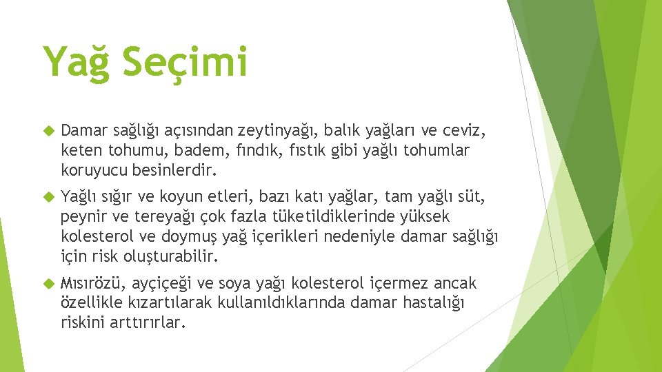 Yağ Seçimi Damar sağlığı açısından zeytinyağı, balık yağları ve ceviz, keten tohumu, badem, fındık,