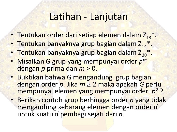 Latihan - Lanjutan Tentukan order dari setiap elemen dalam Z 13*. Tentukan banyaknya grup