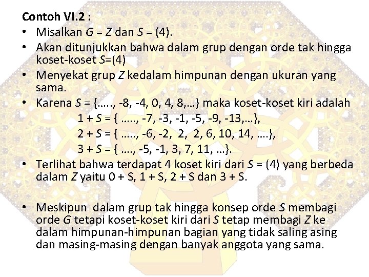 Contoh VI. 2 : • Misalkan G = Z dan S = (4). •