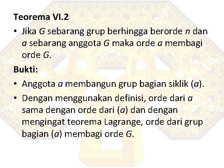 Teorema VI. 2 • Jika G sebarang grup berhingga berorde n dan a sebarang