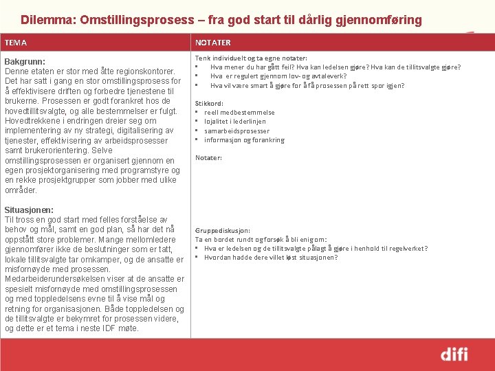 Dilemma: Omstillingsprosess – fra god start til dårlig gjennomføring TEMA NOTATER Bakgrunn: Denne etaten