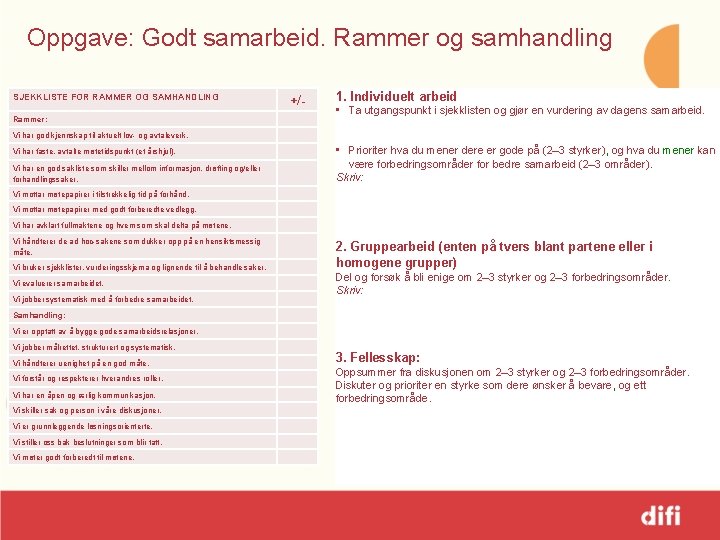 Oppgave: Godt samarbeid. Rammer og samhandling SJEKKLISTE FOR RAMMER OG SAMHANDLING Rammer: +/- 1.