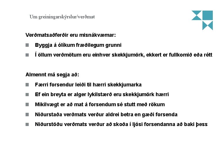 Um greiningarskýrslur/verðmat Verðmatsaðferðir eru misnákvæmar: Byggja á ólíkum fræðilegum grunni Í öllum verðmötum eru