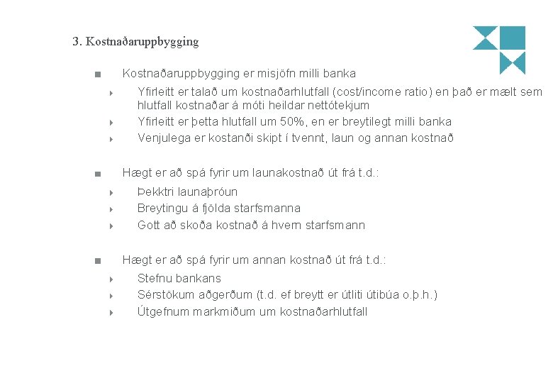 3. Kostnaðaruppbygging er misjöfn milli banka Yfirleitt er talað um kostnaðarhlutfall (cost/income ratio) en