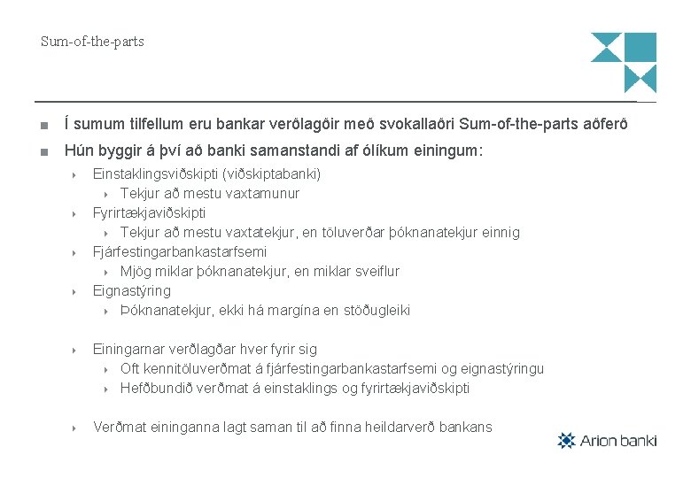 Sum-of-the-parts Í sumum tilfellum eru bankar verðlagðir með svokallaðri Sum-of-the-parts aðferð Hún byggir á