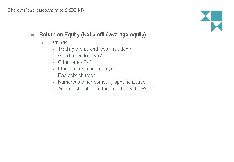 The dividend discount model (DDM) Return on Equity (Net profit / average equity) Earnings