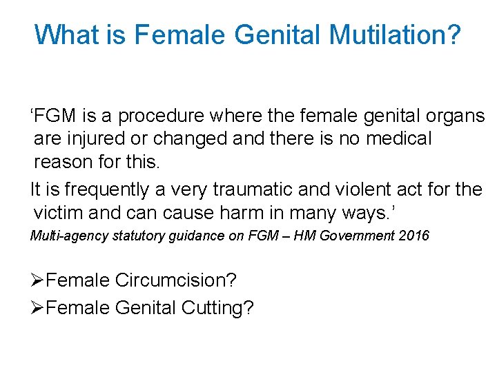 What is Female Genital Mutilation? ‘FGM is a procedure where the female genital organs