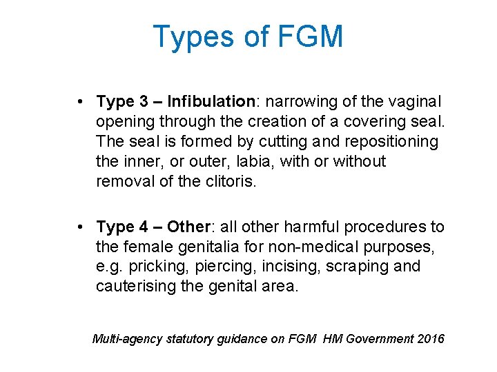 Types of FGM • Type 3 – Infibulation: narrowing of the vaginal opening through