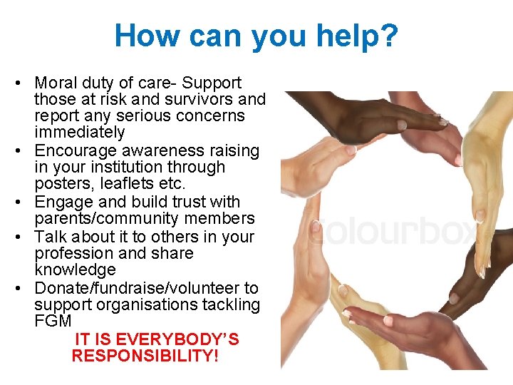 How can you help? • Moral duty of care- Support those at risk and