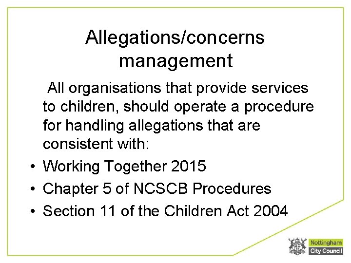 Allegations/concerns management All organisations that provide services to children, should operate a procedure for