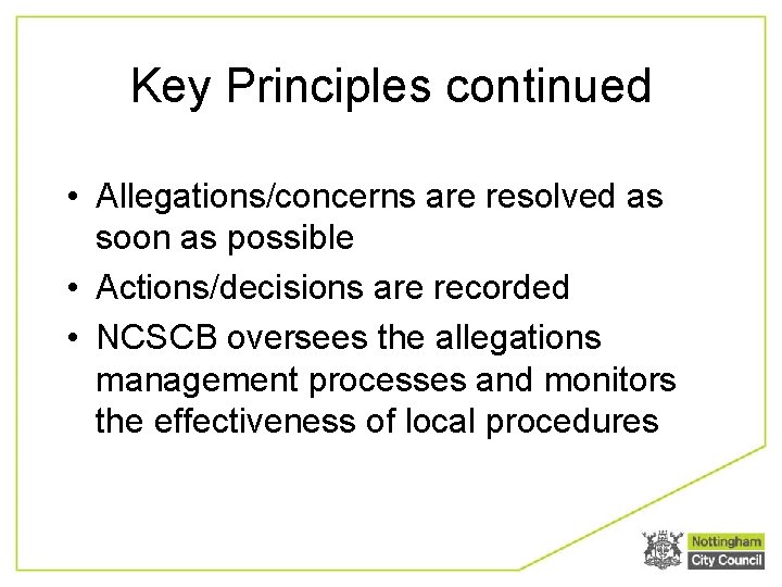 Key Principles continued • Allegations/concerns are resolved as soon as possible • Actions/decisions are