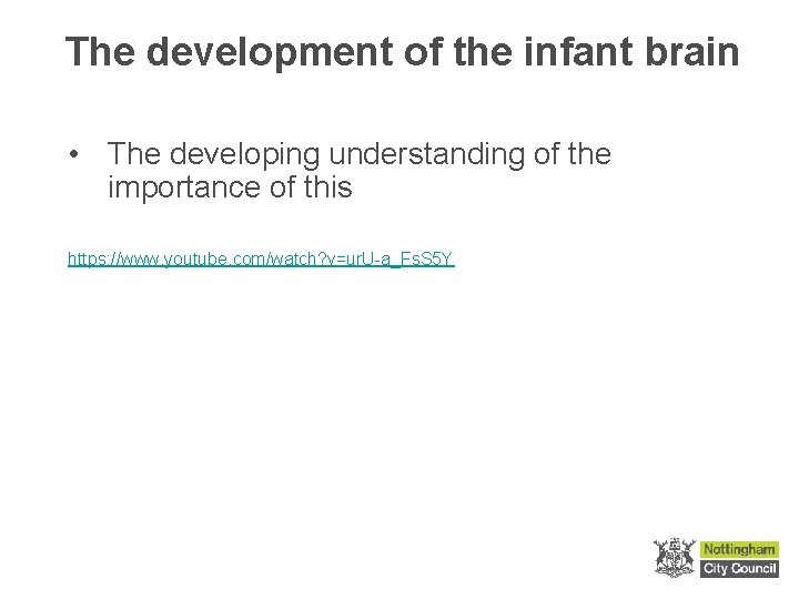 The development of the infant brain • The developing understanding of the importance of