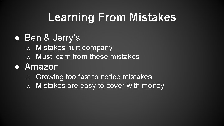 Learning From Mistakes ● Ben & Jerry’s o o Mistakes hurt company Must learn