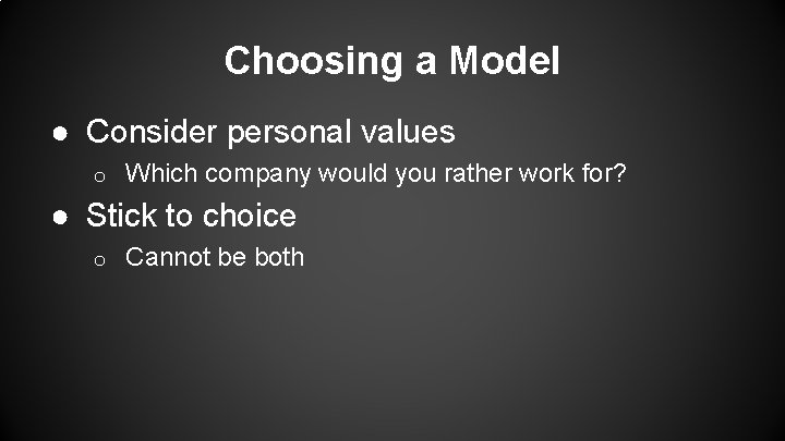 Choosing a Model ● Consider personal values o Which company would you rather work
