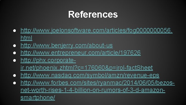 References ● http: //www. joelonsoftware. com/articles/fog 000056. html ● http: //www. benjerry. com/about-us ●