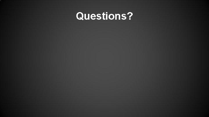 Questions? 