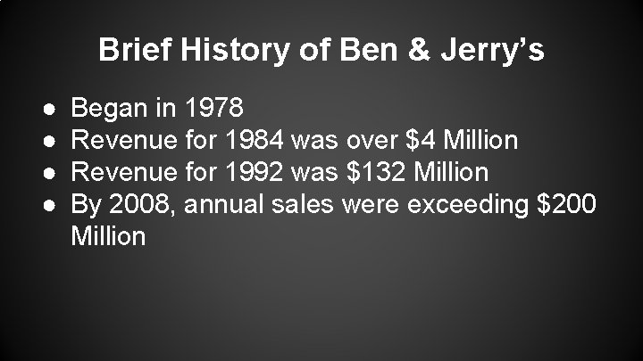 Brief History of Ben & Jerry’s ● ● Began in 1978 Revenue for 1984