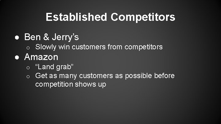 Established Competitors ● Ben & Jerry’s o Slowly win customers from competitors ● Amazon