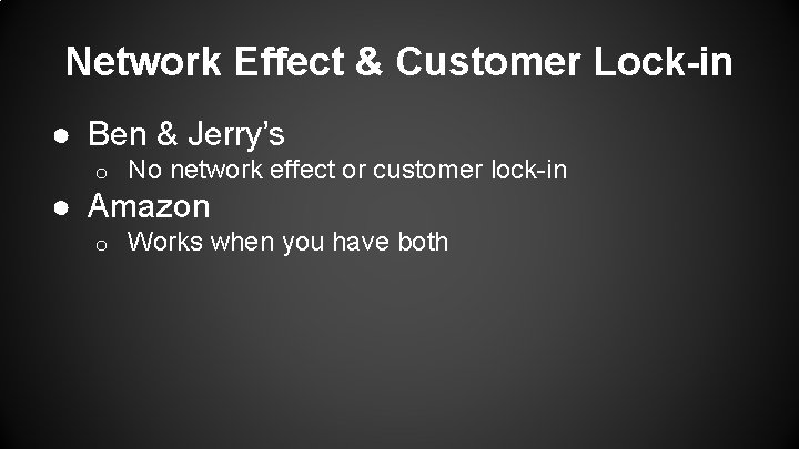 Network Effect & Customer Lock-in ● Ben & Jerry’s o No network effect or