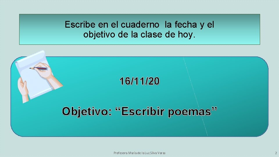 Escribe en el cuaderno la fecha y el objetivo de la clase de hoy.