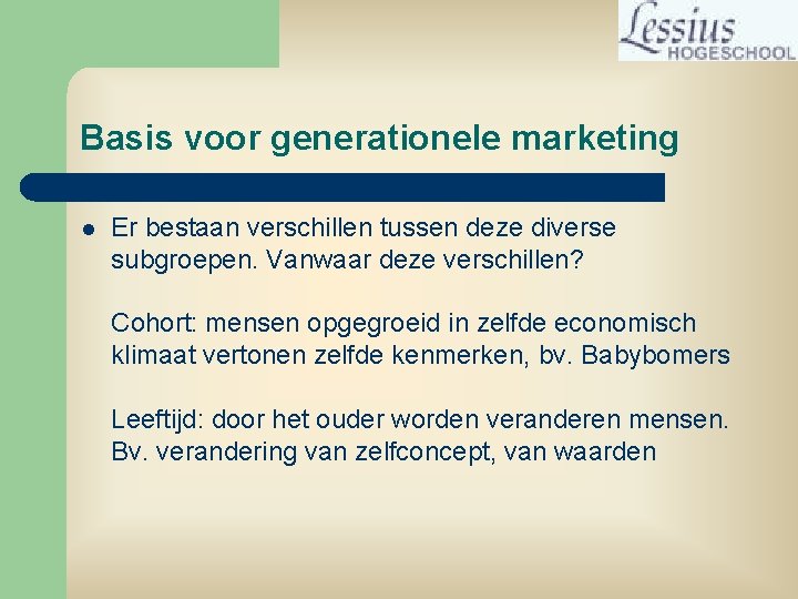 Basis voor generationele marketing l Er bestaan verschillen tussen deze diverse subgroepen. Vanwaar deze