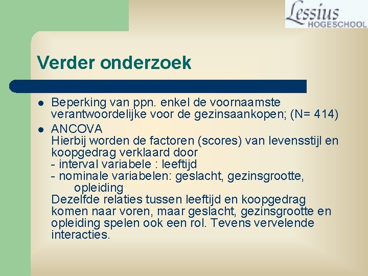 Verder onderzoek l l Beperking van ppn. enkel de voornaamste verantwoordelijke voor de gezinsaankopen;