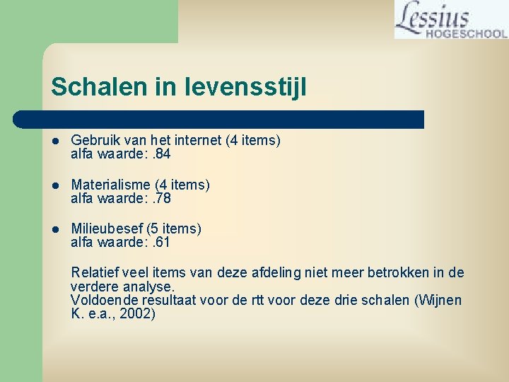 Schalen in levensstijl l Gebruik van het internet (4 items) alfa waarde: . 84