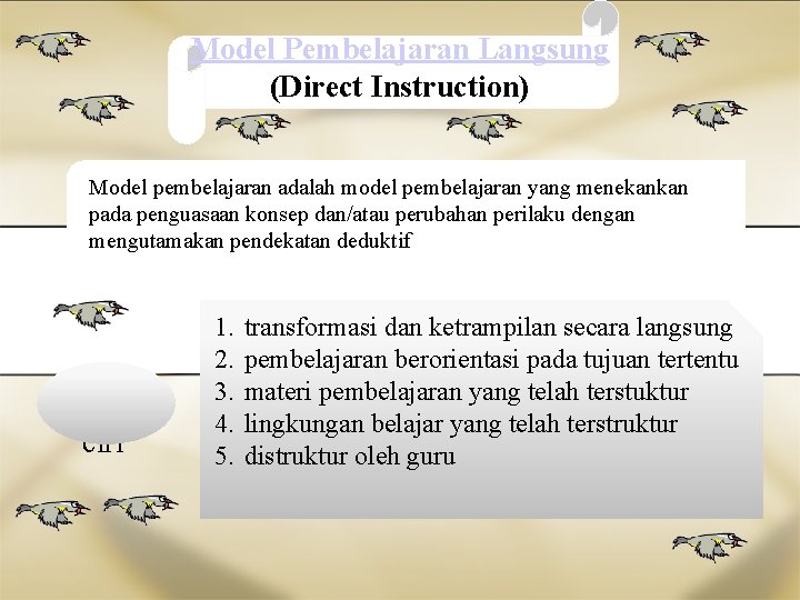 Model Pembelajaran Langsung (Direct Instruction) Model pembelajaran adalah model pembelajaran yang menekankan pada penguasaan